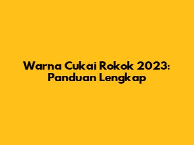 Warna Cukai Rokok 2023: Panduan Lengkap