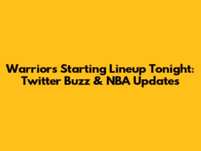 Warriors' Starting Lineup Tonight: Twitter Buzz & NBA Updates