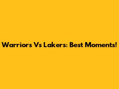 Warriors Vs Lakers: Best Moments!