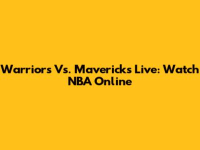 Warriors Vs. Mavericks Live: Watch NBA Online