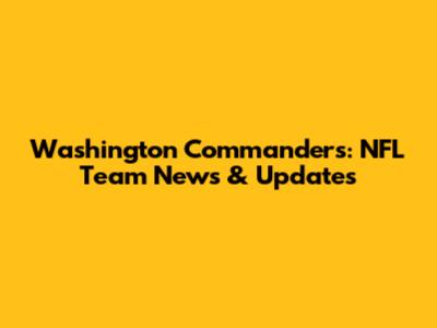 Washington Commanders: NFL Team News & Updates
