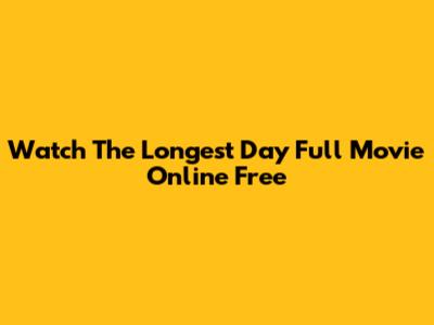 Watch 'The Longest Day' Full Movie Online Free