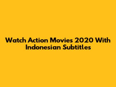 Watch Action Movies 2020 With Indonesian Subtitles
