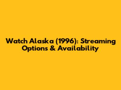 Watch Alaska (1996): Streaming Options & Availability