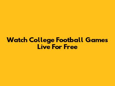 Watch College Football Games Live For Free