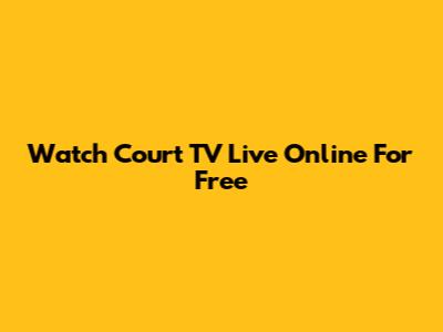 Watch Court TV Live Online For Free