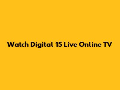 Watch Digital 15 Live Online TV