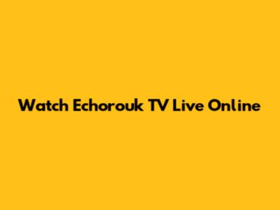 Watch Echorouk TV Live Online