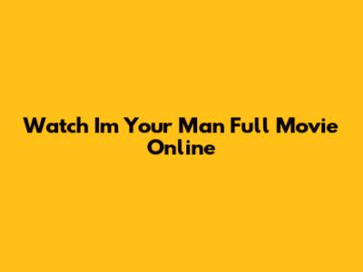 Watch I'm Your Man Full Movie Online