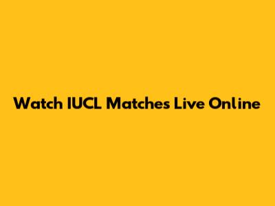 Watch IUCL Matches Live Online