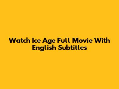 Watch Ice Age Full Movie With English Subtitles