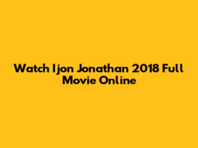 Watch Ijon Jonathan 2018 Full Movie Online