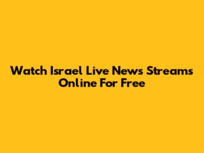 Watch Israel Live News Streams Online For Free