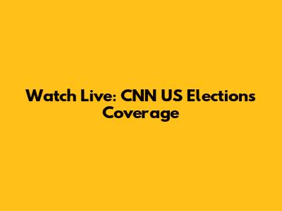 Watch Live: CNN US Elections Coverage
