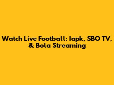 Watch Live Football: Iapk, SBO TV, & Bola Streaming