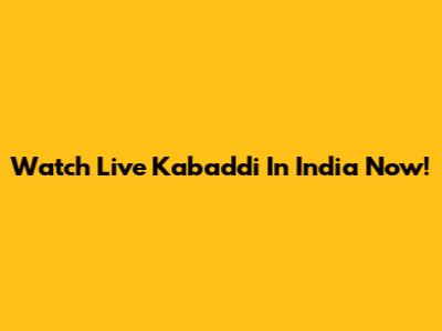 Watch Live Kabaddi In India Now!