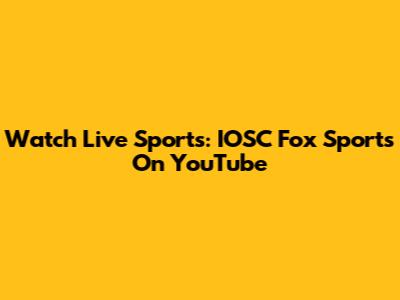 Watch Live Sports: IOSC Fox Sports On YouTube