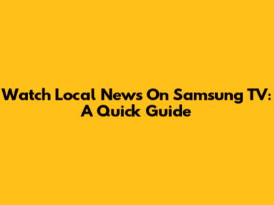 Watch Local News On Samsung TV: A Quick Guide