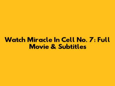 Watch Miracle In Cell No. 7: Full Movie & Subtitles
