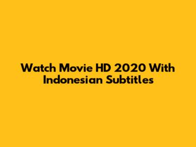 Watch Movie HD 2020 With Indonesian Subtitles