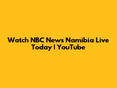 Watch NBC News Namibia Live Today | YouTube