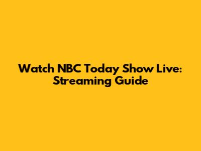 Watch NBC Today Show Live: Streaming Guide