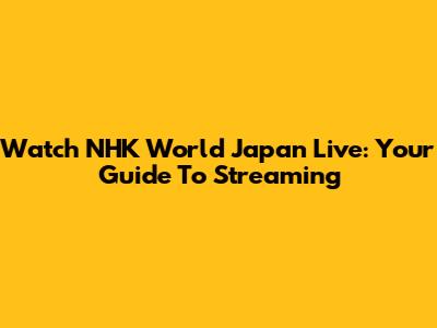 Watch NHK World Japan Live: Your Guide To Streaming