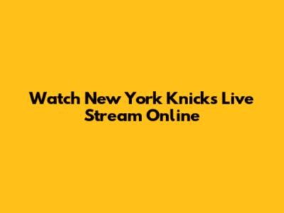 Watch New York Knicks Live Stream Online