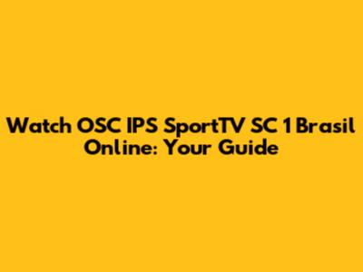Watch OSC IPS SportTV SC 1 Brasil Online: Your Guide