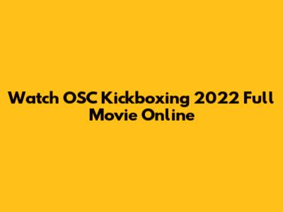 Watch OSC Kickboxing 2022 Full Movie Online