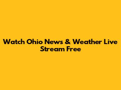 Watch Ohio News & Weather Live Stream Free