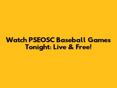 Watch PSEOSC Baseball Games Tonight: Live & Free!