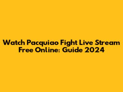 Watch Pacquiao Fight Live Stream Free Online: Guide 2024