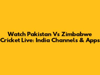 Watch Pakistan Vs Zimbabwe Cricket Live: India Channels & Apps