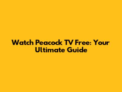 Watch Peacock TV Free: Your Ultimate Guide
