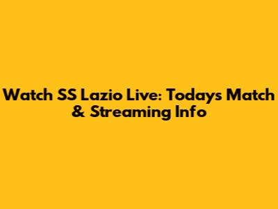 Watch SS Lazio Live: Today's Match & Streaming Info