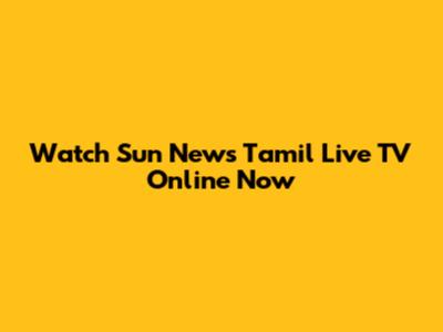 Watch Sun News Tamil Live TV Online Now