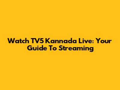 Watch TV5 Kannada Live: Your Guide To Streaming