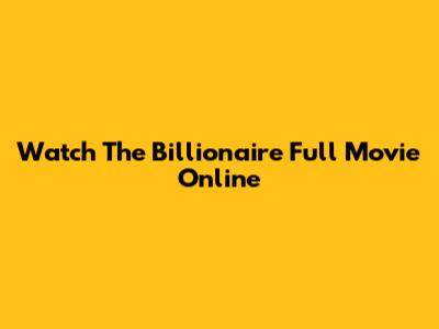 Watch The Billionaire Full Movie Online