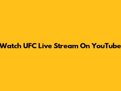 Watch UFC Live Stream On YouTube