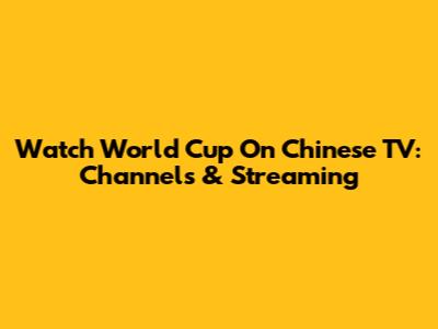 Watch World Cup On Chinese TV: Channels & Streaming