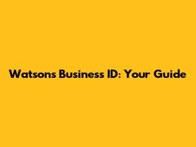 Watson's Business ID: Your Guide