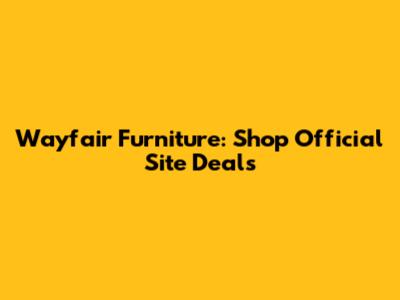 Wayfair Furniture: Shop Official Site Deals