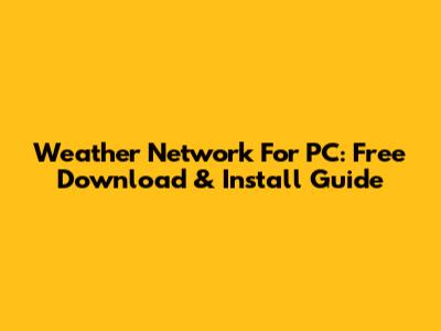 Weather Network For PC: Free Download & Install Guide