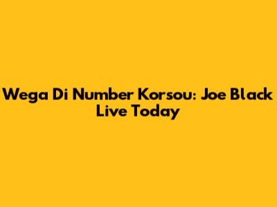 Wega Di Number Korsou: Joe Black Live Today