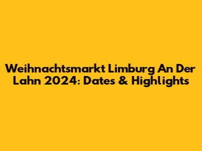 Weihnachtsmarkt Limburg An Der Lahn 2024: Dates & Highlights