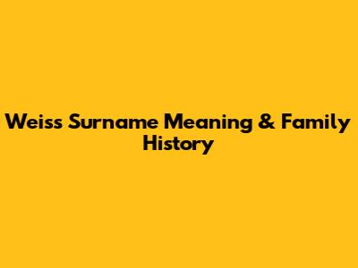 Weiss Surname Meaning & Family History