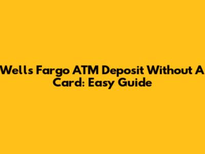 Wells Fargo ATM Deposit Without A Card: Easy Guide