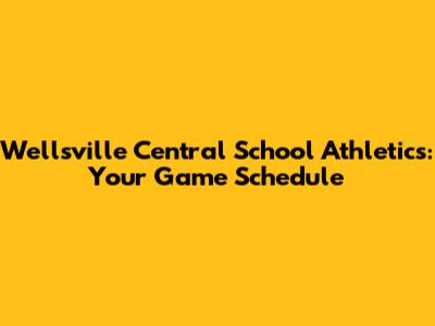 Wellsville Central School Athletics: Your Game Schedule