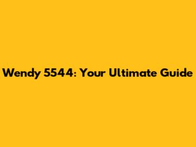 Wendy 5544: Your Ultimate Guide